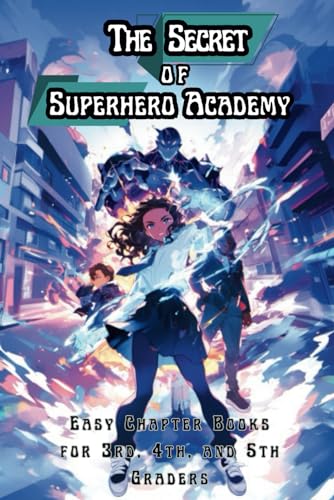 The Secret of Superhero Academy: Easy Chapter Books for 3rd, 4th, and 5th Graders (The Science of Reading Decodable Books) von Independently published